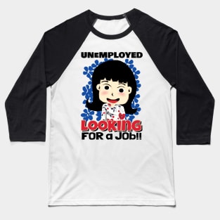 Unemployed Looking for a Job Baseball T-Shirt